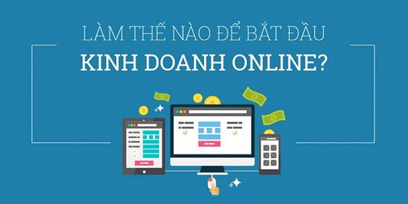 Tìm hiểu kinh doanh online cần những gì?