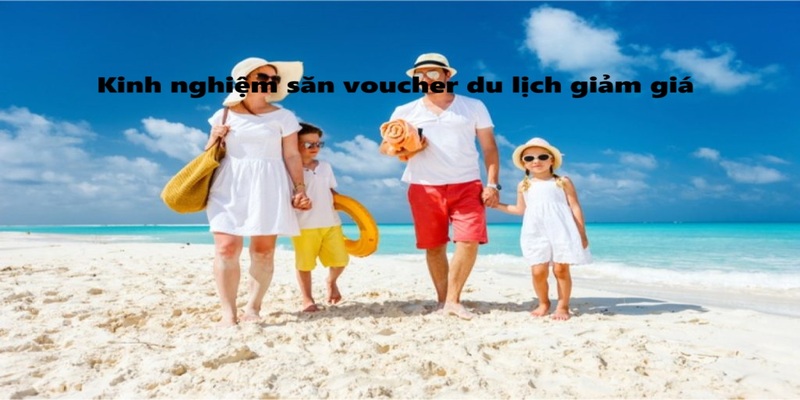 Kinh nghiệm săn voucher du lịch giảm giá