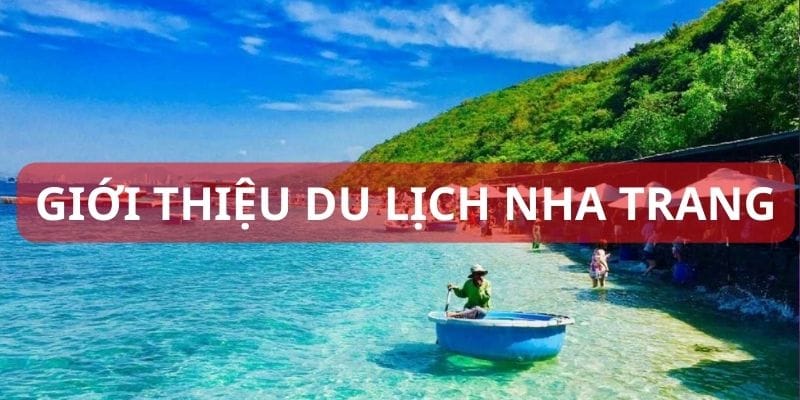 Thông tin khái quát về du lịch Nha Trang