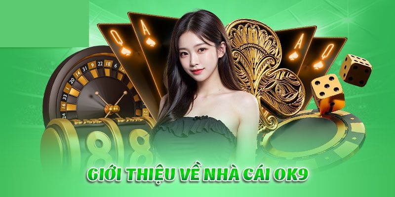 Nhà cái OK9 là lựa chọn hoàn hảo cho dân cá cược