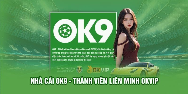 OK9 là đối tác đáng tin cậy của liên minh OKVIP